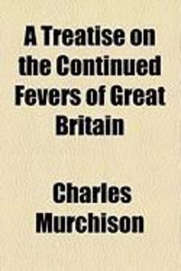 Produktbild: A Treatise on the Continued Fevers of Great Britain