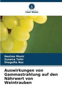 Produktbild: Auswirkungen von Gammastrahlung auf den N&auml;hrwert von Weintrauben
