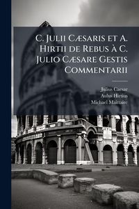 Produktbild: C. Julii C&Atilde;]saris et A. Hirtii de Rebus &Atilde; C. Julio C&Atilde;]sare Gestis Commentarii