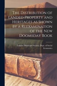 Produktbild: The Distribution of Landed Property and Heritages as Shown by a Reexamination of the new Doomsday Book