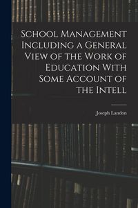 Produktbild: School Management Including a General View of the Work of Education With Some Account of the Intell