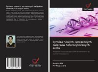 Produktbild: Synteza nowych, sprz&iquest;&iquest;onych zwi&iquest;zk&oacute;w heterocyklicznych azotu
