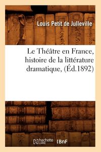 Produktbild: Le Th&eacute;&acirc;tre en France, histoire de la litt&eacute;rature dramatique, (&Eacute;d.1892)