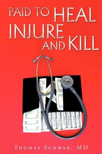 Produktbild: Paid To Heal, Injure And Kill