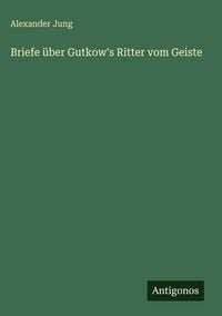 Produktbild: Briefe &uuml;ber Gutkow's Ritter vom Geiste