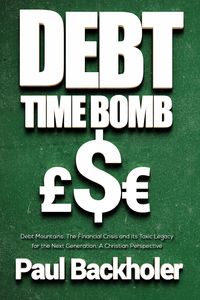 Produktbild: Debt Time Bomb! Debt Mountains: The Financial Crisis and its Toxic Legacy for the Next Generation: A Christian Perspective