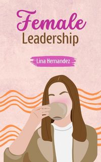 Produktbild: Female Leadership (Caring for your Future, #1)