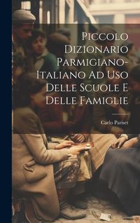 Produktbild: Piccolo Dizionario Parmigiano-Italiano Ad Uso Delle Scuole E Delle Famiglie