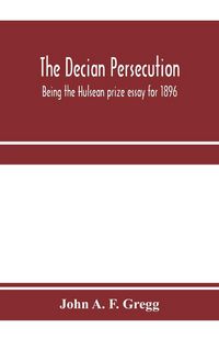 Produktbild: The Decian persecution; being the Hulsean prize essay for 1896