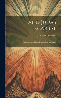 Produktbild: And Judas Iscariot: Together with other evangelistic addresses
