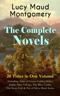Bild vom Artikel The Complete Novels of Lucy Maud Montgomery - 20 Titles in One Volume: Including Anne of Green Gables Series, Emily Starr Trilogy, The Blue Castle, Th vom Autor Lucy M. Montgomery
