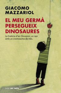 Produktbild: El meu germ&agrave; persegueix dinosaures : la hist&ograve;ria d'en Giovanni, un nen amb un cromosoma de m&eacute;s