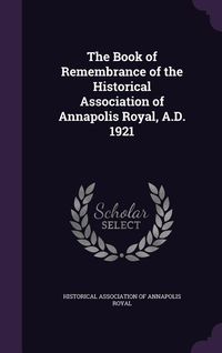 Produktbild: The Book of Remembrance of the Historical Association of Annapolis Royal, A.D. 1921