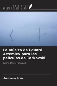 Produktbild: La m&uacute;sica de Eduard Artemiev para las pel&iacute;culas de Tarkovski