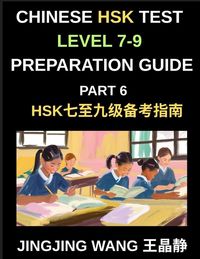 Produktbild: Chinese HSK Test Level 7-9 Preparation Guide (Part 6)-A Self-Study Guide for Beginners to Master Mandarin Chinese Characters, Vocabulary, Example Sentences, and Essays with Pinyin and Simplified Characters