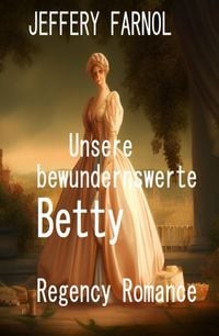Produktbild: Unsere bewundernswerte Betty: Regency Romance