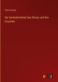 Produktbild: Die Ver&auml;nderlichkeit des Klimas und ihre Ursachen