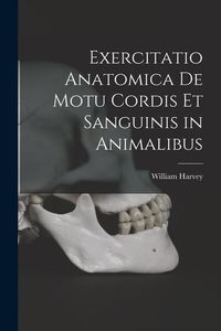 Produktbild: Exercitatio Anatomica De Motu Cordis Et Sanguinis in Animalibus