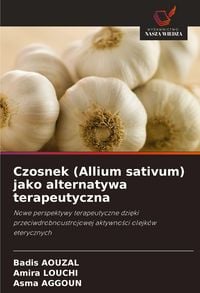Produktbild: Czosnek (Allium sativum) jako alternatywa terapeutyczna
