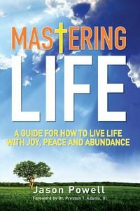 Produktbild: Mastering Life: A Guide for How to Live Life with Joy, Peace and Abundance