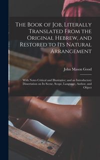 Produktbild: The Book of Job, Literally Translated From the Original Hebrew, and Restored to its Natural Arrangement: With Notes Critical and Illustrative; and an
