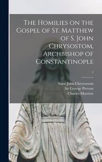 Produktbild: The Homilies on the Gospel of St. Matthew of S. John Chrysostom, Archbishop of Constantinople; 1