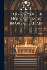 Produktbild: History of the Holy Eucharist in Great Britain; Volume 1