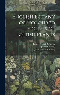 Produktbild: English Botany or Coloured Figures of British Plants