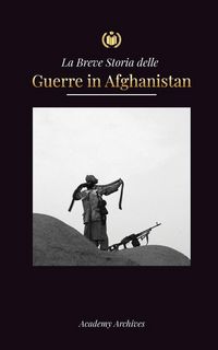 Produktbild: La Breve Storia delle Guerre in Afghanistan (1970-1991)