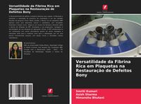 Produktbild: Versatilidade da Fibrina Rica em Plaquetas na Restaura&ccedil;&atilde;o de Defeitos Bony