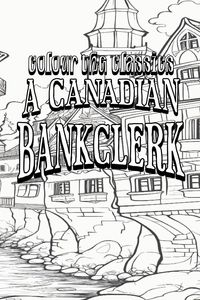 Produktbild: EXCLUSIVE COLORING BOOK Edition of J. P. Buschlen's A Canadian Bankclerk