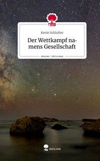 Produktbild: Der Wettkampf namens Gesellschaft. Life is a Story - story.one