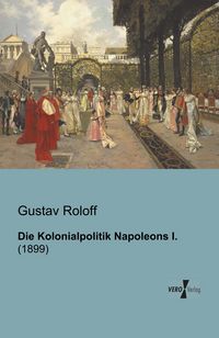 Produktbild: Die Kolonialpolitik Napoleons I.