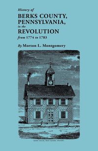 Produktbild: History of Berks County, Pennsylvania, in the Revolution, from 1774 to 1783