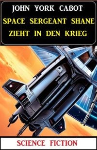 Produktbild: Space Sergeant Shane zieht in den Krieg: Science Fiction