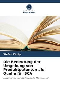 Produktbild: Die Bedeutung der Umgehung von Produktpatenten als Quelle f&uuml;r SCA