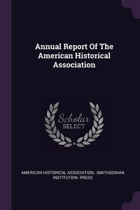 Produktbild: Annual Report Of The American Historical Association