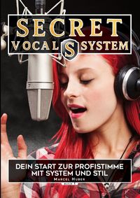 Produktbild: Secret Vocal System, Das Konzept, das Gesang revolutioniert, SVS, Gesang, Gesangbuch, Marcel Huber