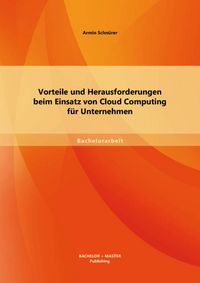 Produktbild: Vorteile und Herausforderungen beim Einsatz von Cloud Computing f&uuml;r Unternehmen