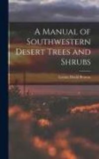 Produktbild: A Manual of Southwestern Desert Trees and Shrubs