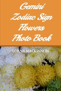 Produktbild: Gemini Zodiac Sign Flowers Photo Book (Zodiac Sign Flowers Photo books for Individual ZodiacSigns, #5)