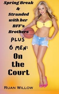 Produktbild: Spring Break & Stranded with Her BFF's Brothers Plus 6 Men: On the Court