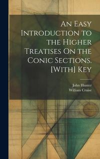 Produktbild: An Easy Introduction to the Higher Treatises On the Conic Sections. [With] Key