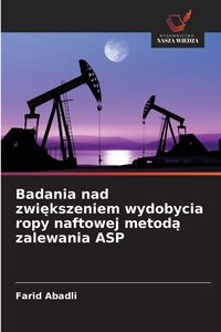 Produktbild: Badania nad zwi&iquest;kszeniem wydobycia ropy naftowej metod&iquest; zalewania ASP