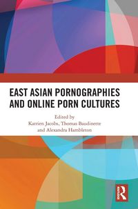 Produktbild: East Asian Pornographies and Online Porn Cultures