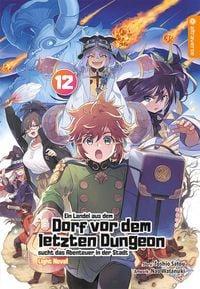 Produktbild: Ein Landei aus dem Dorf vor dem letzten Dungeon sucht das Abenteuer in der Stadt Light Novel 12