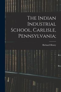 Produktbild: The Indian Industrial School, Carlisle, Pennsylvania;