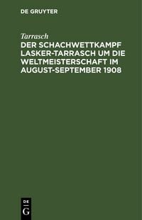 Produktbild: Der Schachwettkampf Lasker-Tarrasch um die Weltmeisterschaft im August-September 1908