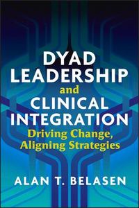 Produktbild: Dyad Leadership and Clinical Integration: Driving Change, Aligning Strategies