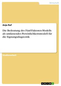 Produktbild: Die Bedeutung des F&uuml;nf-Faktoren-Modells als umfassendes Pers&ouml;nlichkeitsmodell f&uuml;r die Eignungsdiagnostik